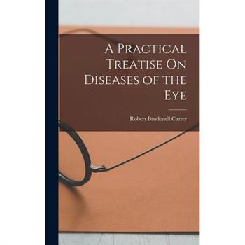 A Practical Treatise On Diseases of the Eye