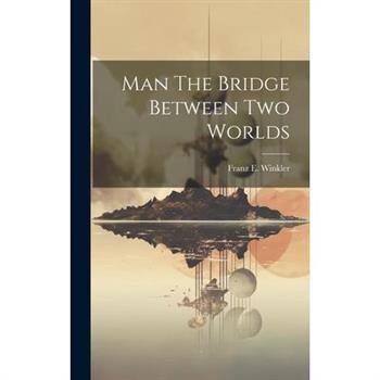 Man The Bridge Between Two Worlds