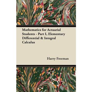 Mathematics for Actuarial Students - Part I, Elementary Differential & Integral Calculus