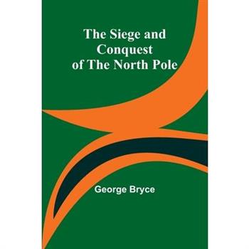 The Siege and Conquest of the North Pole