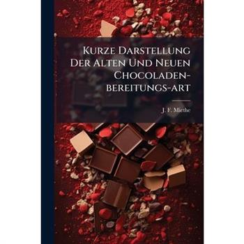 Kurze Darstellung Der Alten Und Neuen Chocoladen-bereitungs-art