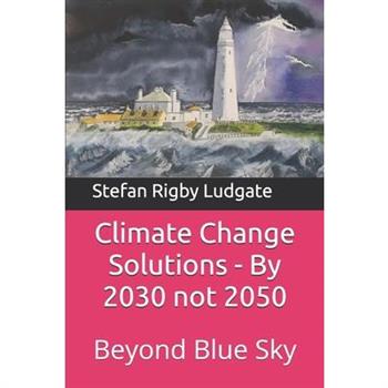 Climate Change Solutions - By 2030 not 2050