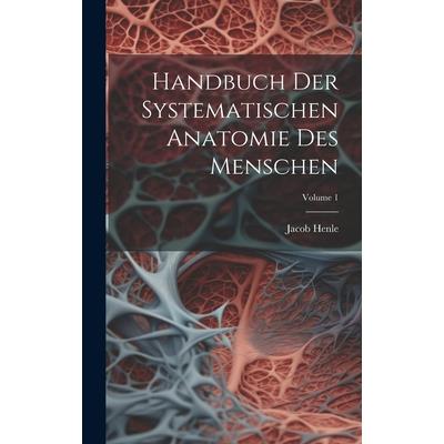 Handbuch Der Systematischen Anatomie Des Menschen; Volume 1