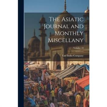 The Asiatic Journal and Monthly Miscellany; Volume 18