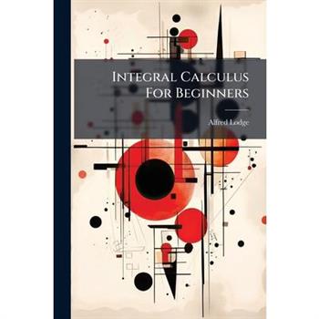 Integral Calculus For Beginners