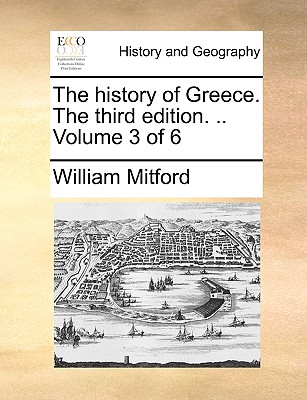 The History of Greece. the Third Edition. .. Volume 3 of 6