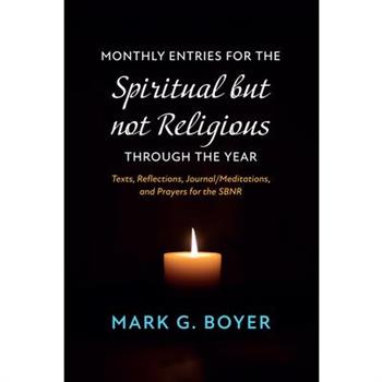 Monthly Entries for the Spiritual But Not Religious Through the Year