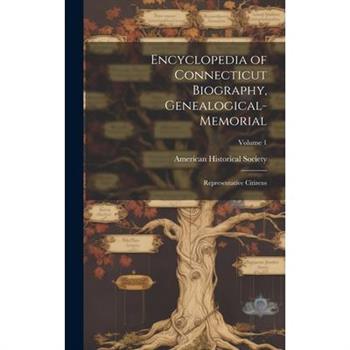 Encyclopedia of Connecticut Biography, Genealogical-memorial; Representative Citizens; Volume 1