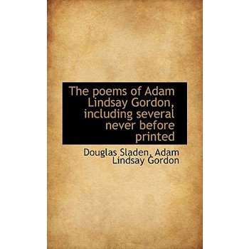 The Poems of Adam Lindsay Gordon, Including Several Never Before Printed