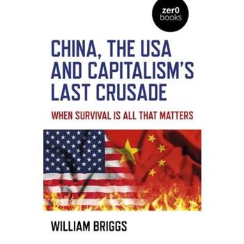 China, the USA and Capitalism’s Last Crusade