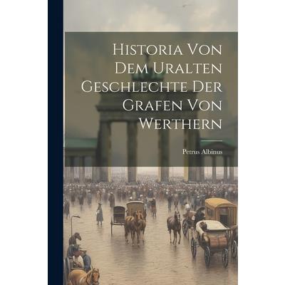 Historia Von Dem Uralten Geschlechte Der Grafen Von Werthern