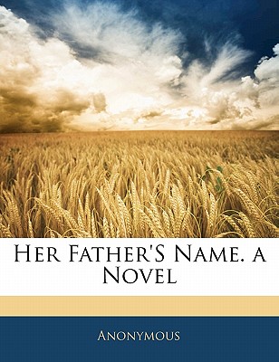 Her Father’s Name. a Novel, Volumen I