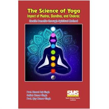 The Science of Yoga - Impact of Mudras, Bandhas, and Chakras