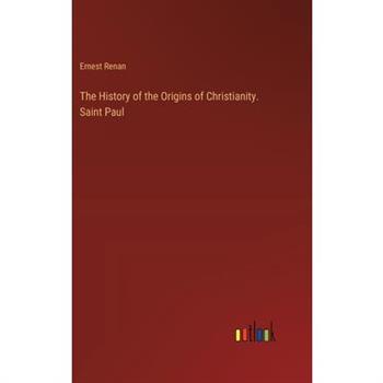 The History of the Origins of Christianity. Saint Paul