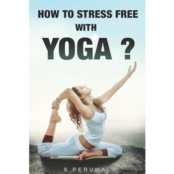 How To Stress Free With YOGA? How To Stress Free With YOGA?