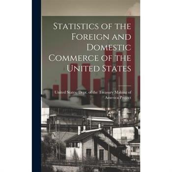 Statistics of the Foreign and Domestic Commerce of the United States