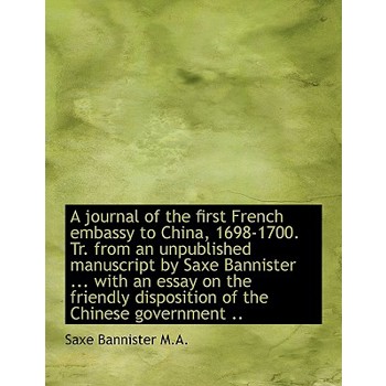 A Journal of the First French Embassy to China, 1698-1700. Tr. from an Unpublished Manuscript by Sax