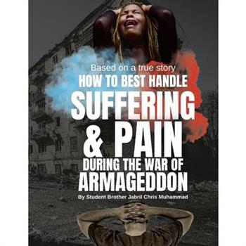 How To Best Handle Suffering & Pain during The War of Armageddon
