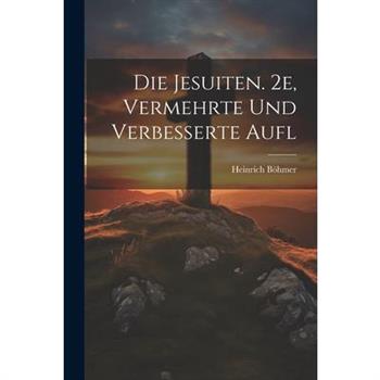Die Jesuiten. 2e, Vermehrte Und Verbesserte Aufl