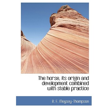 The Horse, Its Origin and Development Combined with Stable Practice