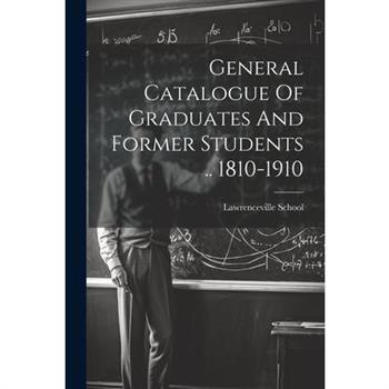 General Catalogue Of Graduates And Former Students .. 1810-1910