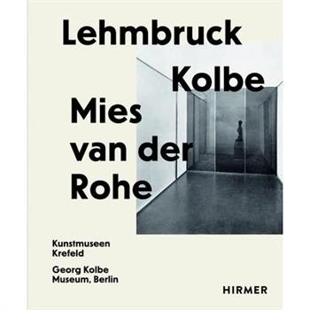 Lehmbruck--Kolbe--Mies Van Der Rohe