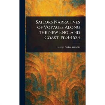 Sailors Narratives of Voyages Along the New England Coast, 1524-1624