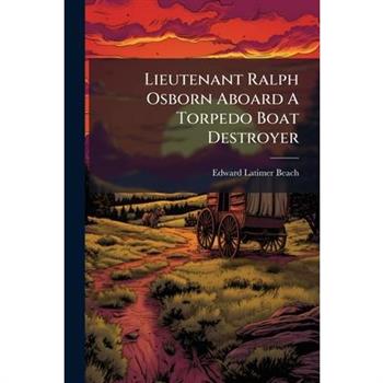 Lieutenant Ralph Osborn Aboard A Torpedo Boat Destroyer