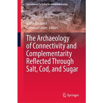 The Archaeology of Connectivity and Complementarity Reflected Through Salt, Cod, and Sugar