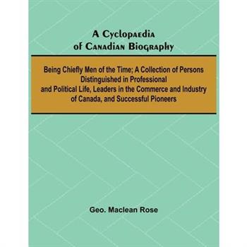 A Cyclopaedia of Canadian Biography