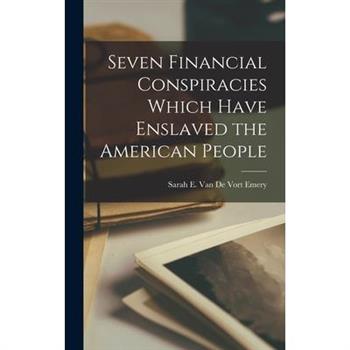 Seven Financial Conspiracies Which Have Enslaved the American People