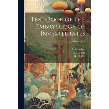 Text-book of the Embryology of Invertebrates; Volume pt. 1
