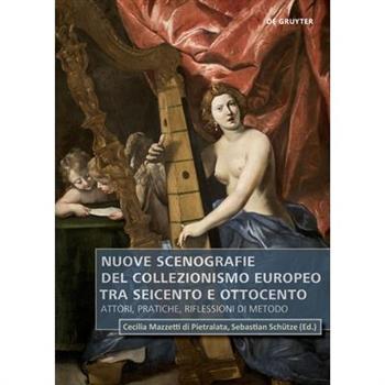 Nuove Scenografie del Collezionismo Europeo Tra Seicento E Ottocento