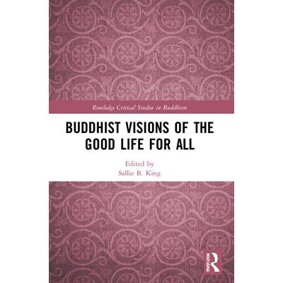 Buddhist Visions of the Good Life for All