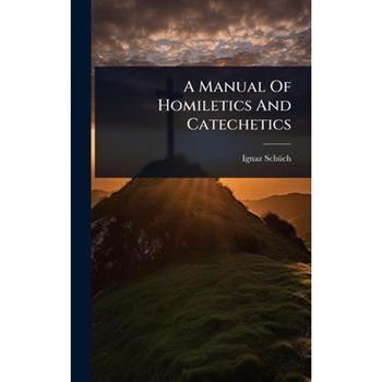 A Manual Of Homiletics And Catechetics