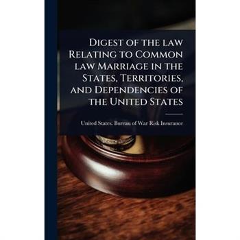 Digest of the law Relating to Common law Marriage in the States, Territories, and Dependencies of the United States