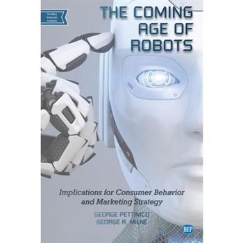 The Coming Age of RobotsTheComing Age of RobotsImplications for Consumer Behavior and Mark