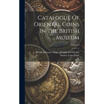 Catalogue Of Oriental Coins In The British Museum; Volume 9