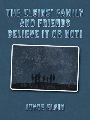 The Elgins?Family and Friends Believe It or Not!