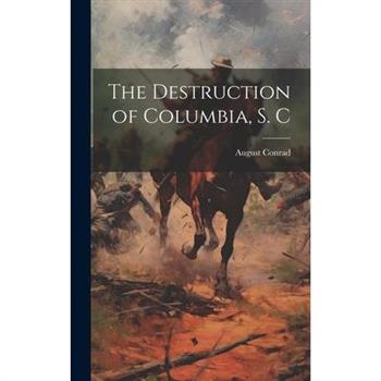 The Destruction of Columbia, S. C