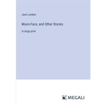 Moon-Face, and Other Stories