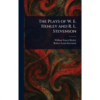 The Plays of W. E. Henley and R. L. Stevenson
