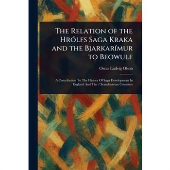 The Relation of the Hr籀lfs Saga Kraka and the Bjarkar穩mur to Beowulf