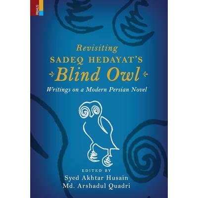 Revisiting Sadeq Hedayat’s Blind Owl