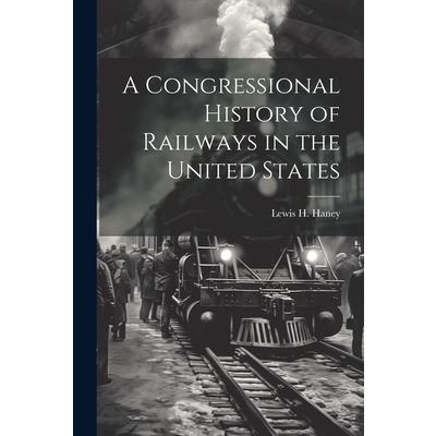 A Congressional History of Railways in the United States