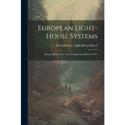 European Light-house Systems; Being a Report of a Tour of Inspection Made in 1873