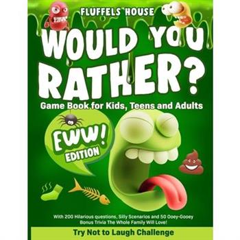 Would You Rather Game Book for Kids, Teens, and Adults - EWW Edition!