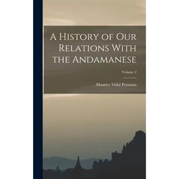 A History of our Relations With the Andamanese; Volume 2