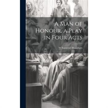 A man of Honour, a Play in Four Acts A man of Honour, a Play in Four Acts