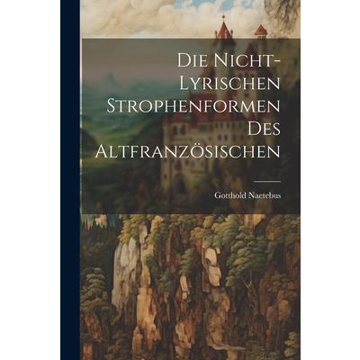 Die Nicht-Lyrischen Strophenformen des Altfranz繹sischen
